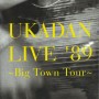 UKADAN LIVE ’89 ～Big Town Tour～